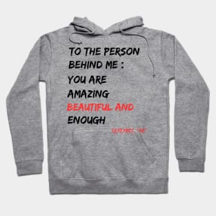 To The Person Behind Me You Are Amazing Beautiful And Enough Hoodie